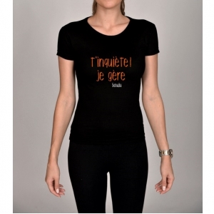 T-shirt femme t'inquiète ! je gère